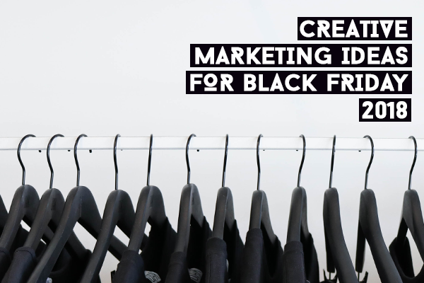 Creative Marketing for Black Friday 2018