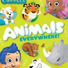 BUBBLE GUPPIES: ANIMALS EVERYWHERE