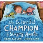 World Champion of Staying Awake written by Sean Taylor & illustrated by Jimmy Liao