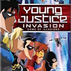 YOUNG JUSTICE INVASION: GAME OF ILLUSIONS  - SEASON 2 PART 2
