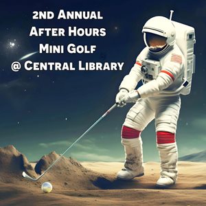 2nd Annual After Hours Mini Golf - Central Library Waco