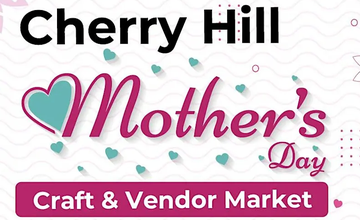Cherry Hill Mother's Day Craft & Vendor Market