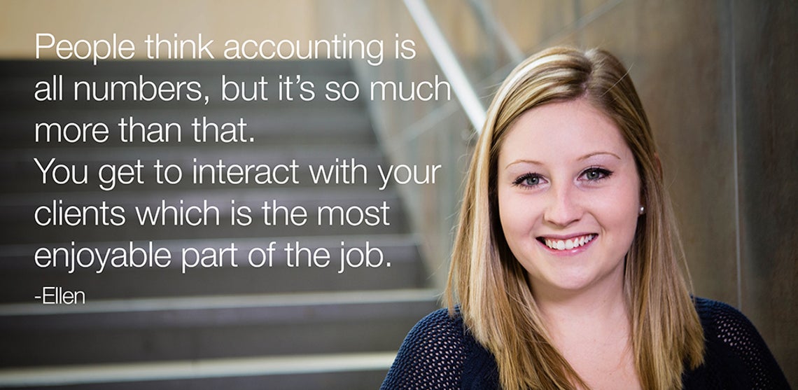 « Les gens croient que la comptabilité se résume à des chiffres seulement, mais c’est beaucoup plus. Vous devez interagir avec vos clients, ce qui est la partie la plus agréable de mon travail. » - Ellen