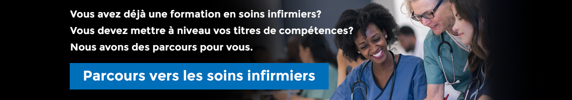 Vous avez déjà une formation en soins infirmiers? Vous devez mettre à niveau vos titres de compétences? Nous avons des parcours pour vous.