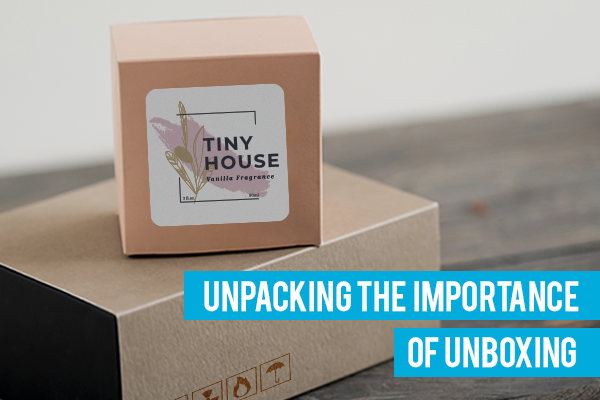 Unpacking The Importance of Unboxing