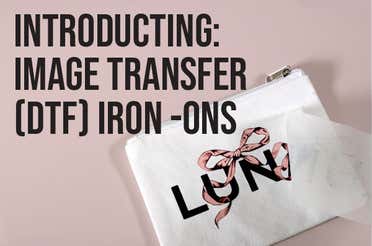 Introducing: Image Transfer  (DTF) Iron-Ons