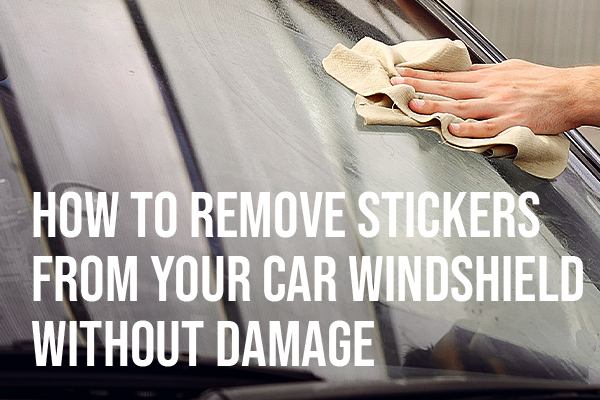 How to Remove Stickers from Your Car Windshield Without Damage