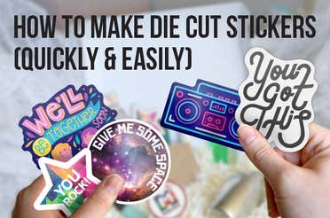 How to Make Die Cut Stickers (Quickly & Easily)