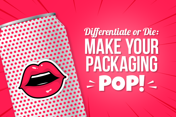 Differentiate or Die: Make Your Packaging POP!