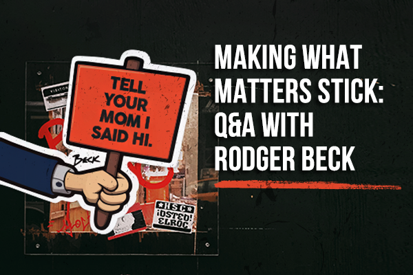 Making what Matters Stick: Q&A with Rodger BECK