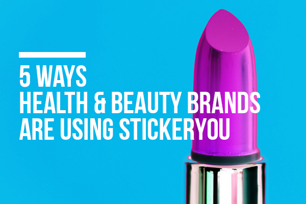 5 Ways Health & Beauty Brands are Using StickerYou