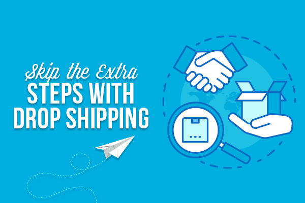 Skip the Extra Steps with Drop Shipping