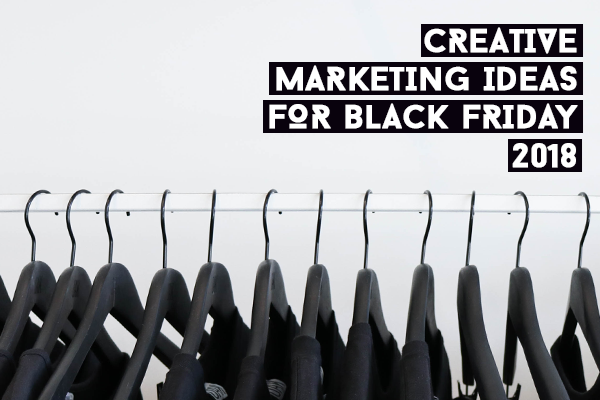 Creative Marketing for Black Friday 2018
