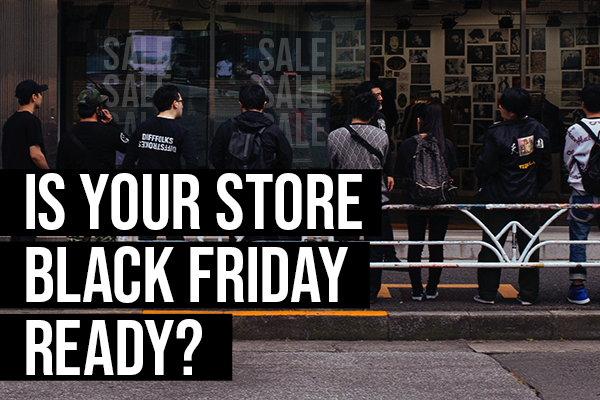 Is Your Store Black Friday Ready?