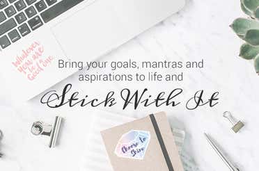 Bring your goals, mantras and aspirations to life and Stick With It